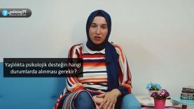 Yaşlılıkta psikolojik desteğin hangi durumlarda alınması gerekir