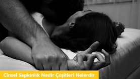 Cinsel Sapkınlık Nedir Çeşitleri Nelerdir Tedavi Edilebilir mi