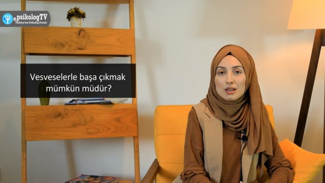 Vesveselerle başa çıkmak mümkün müdür